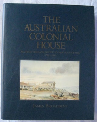 Item #24522 THE AUSTRALIAN COLONIAL HOUSE. James BROADBENT