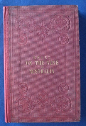 Item #24523 The Vine In Australia. Alexander C. KELLY
