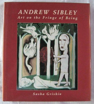 Item #24536 ANDREW SIBLEY. Art on the Frontier of Being. Sasha GRISHIN
