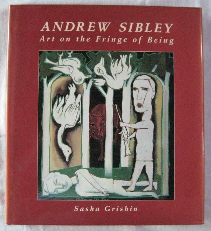 Item #24536 ANDREW SIBLEY. Art on the Frontier of Being. Sasha GRISHIN.