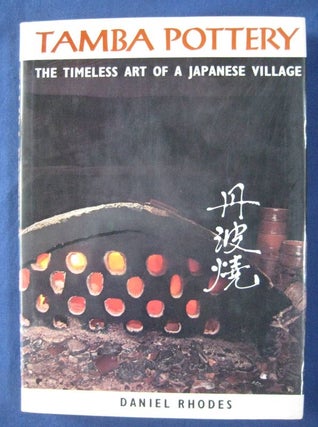Item #24552 TAMBA POTTERY.The Timeless Art of A Japanese Village. Daniel RHODES