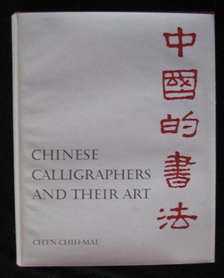 Item #24567 Chinese Calligraphers & Their Art. Ch'en Chih-Mai