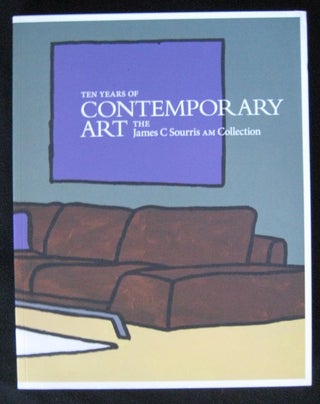 Item #24590 TEN YEARS OF CONTEMPORARY ART. The James C.Sourris Collection. Queensland Art Gallery