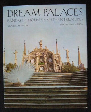 Item #24599 DREAM PALACES.Fantastic Houses and Their Treasures. Claude ARTHAUD
