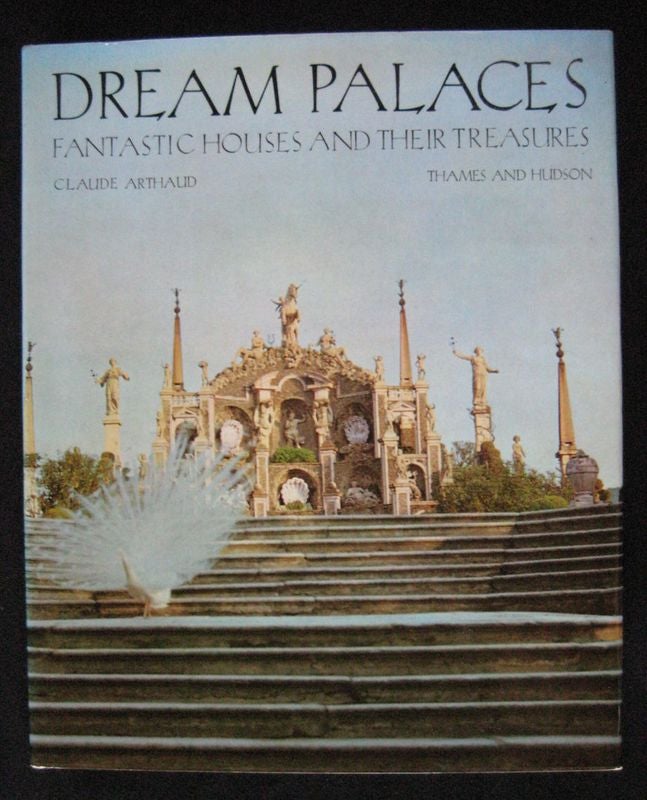 Item #24599 DREAM PALACES.Fantastic Houses and Their Treasures. Claude ARTHAUD.