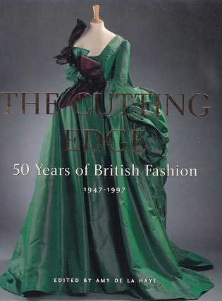Item #24607 The Cutting Edge: 50 Years Of British Fashion 1947-1997. Amy DE LA HAYE