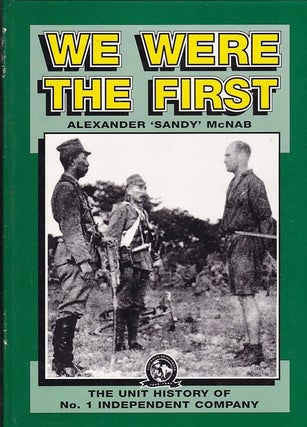 Item #24624 We Were the First. The Unit History of No 1 Independent Company. Alexander'Sandy'. McNAB