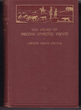 Item #24670 THE STORY OF BRITISH SPORTING PRINTS. Captain Frank SILTZER