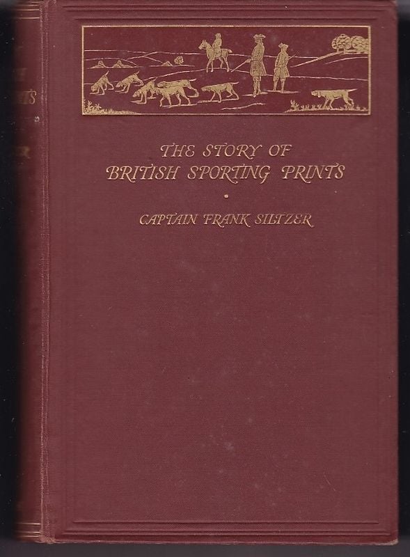 Item #24670 THE STORY OF BRITISH SPORTING PRINTS. Captain Frank SILTZER.