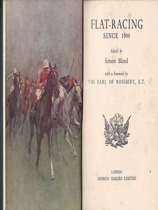 Item #24697 FLAT RACING SINCE 1900.; Foreword by The Earl of Rosebery. Ernest BLAND