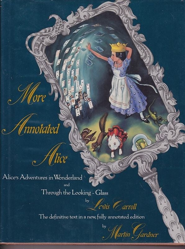 Item #24738 MORE ANNOTATED ALICE,Alices Adventures In Wonderland & Through The Looking Glass and What Alice Found There.; Illustrated by Peter Newell With Notes by Martin Gardner. Lewis CARROLL.