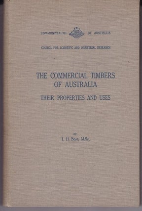 Item #24775 THE COMMERCIAL TIMBERS OF AUSTRALIA Their Properties and Uses. I. H. BOAS