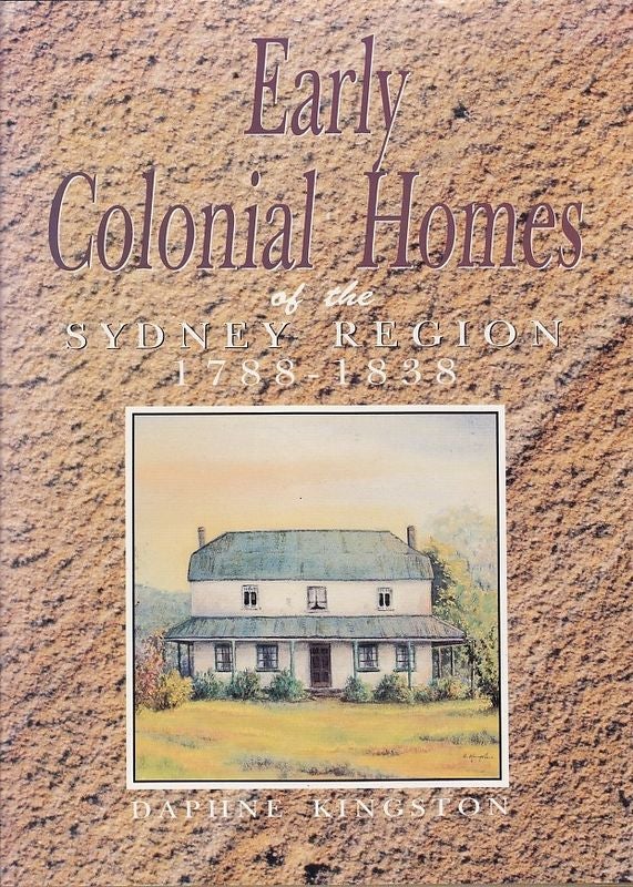 Item #24777 Early Colonial Homes of the Sydney Region 1788-1838. Daphne KINGSTON.