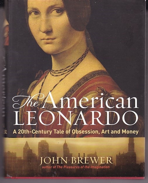 Item #24781 THE AMERICAN LEONARDO. A 20th Century Tale of Obsession, Art & Money. John BREWER.