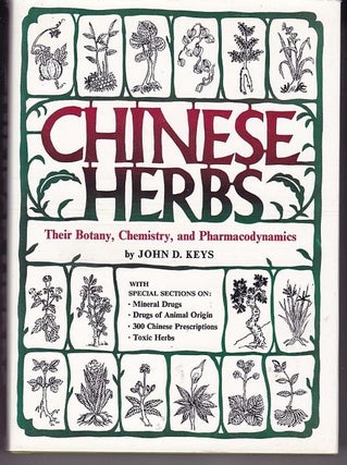 Item #24802 CHINESE HERBS. Their Botany, Chemistry and Pharmacodynamics. John D. KEYS