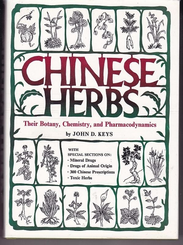 Item #24802 CHINESE HERBS. Their Botany, Chemistry and Pharmacodynamics. John D. KEYS.