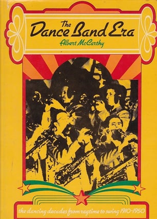 Item #24806 THE DANCE BAND ERA. The Dancing Decades from Ragtime to Swing; 1910-1950. Albert...