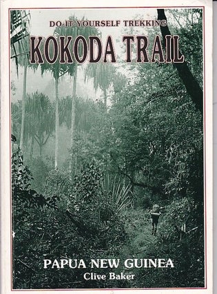 Item #24840 WALKING THE KOKODA TRAIL. Do-it-yourself Trekking Guide. Clive BAKER