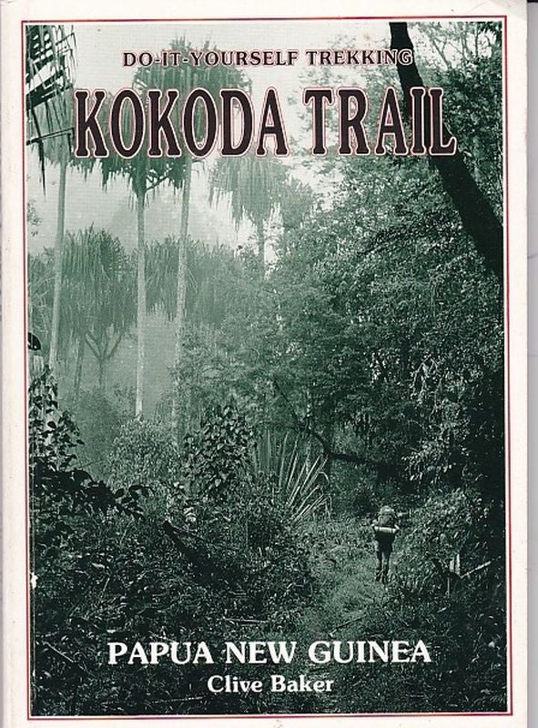 Item #24840 WALKING THE KOKODA TRAIL. Do-it-yourself Trekking Guide. Clive BAKER.