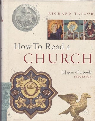 How To Read a Church. An Illustrated Guide to Images,Symbols and Meanings in Churches and Cathedrals. Richard TAYLOR.