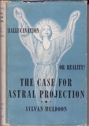 Item #24852 THE CASE FOR ASTRAL PROJECTION Hallucination or Reality. Sylvan MULDOON