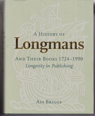 Item #24862 A HISTORY OF LONGMANS AND THEIR BOOKS 1724-1990. Longevity in Publishing. Asa BRIGGS