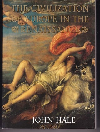 Item #24920 THE CIVILIZATION OF EUROPE IN THE RENAISSANCE. John HALE