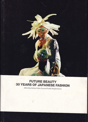Item #24926 FUTURE BEAUTY 30 YEARS OF JAPANESE FASHION.Akiko Fukai, Barbara Vinken Susannah...