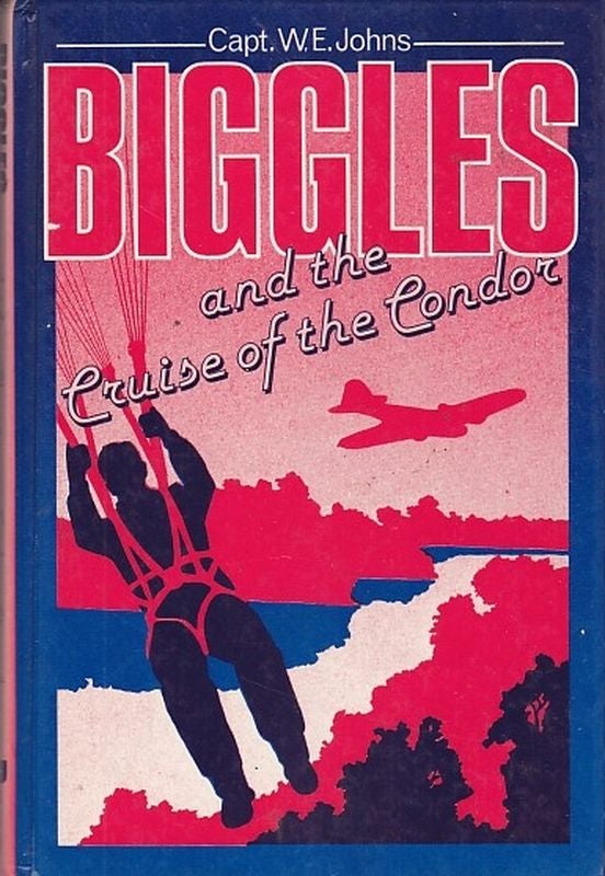 Item #24957 BIGGLES IN THE CRUISE OF THE CONDOR. Captain W. E. JOHNS.