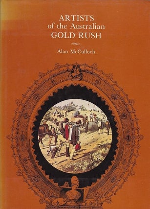 Item #24972 ARTISTS OF THE AUSTRALIAN GOLD RUSH. Alan McCULLOCH