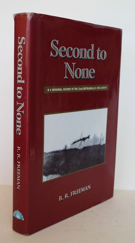 Item #24984 SECOND TO NONE.A Memorial History of The 32nd Battalion A.I.F.1915-1919. R. R. FREEMAN, Compiler.