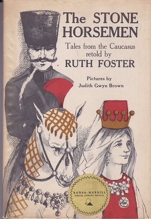 Item #24996 THE STONE HORSEMEN. Tales from the Caucasus.; Pictures by Judith Gwyn Brown. Ruth...