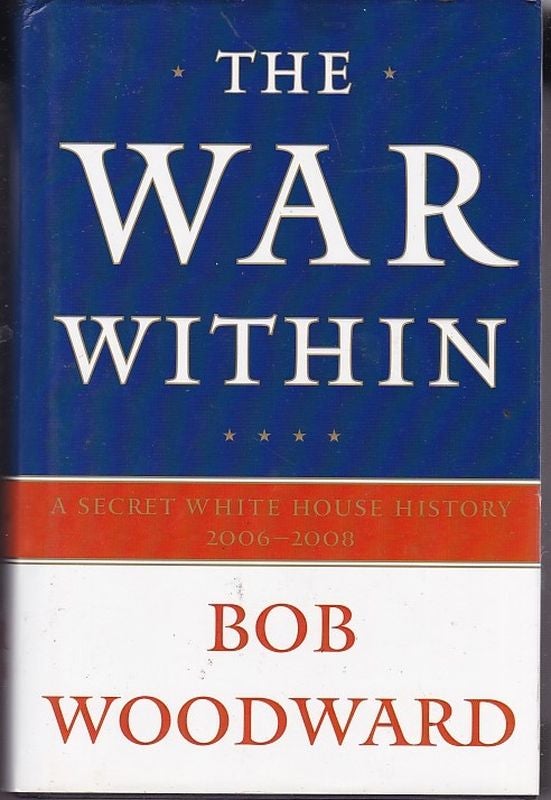 Item #25034 THE WAR WITHIN.A Secret White House History 2006-2008. WOODWARD. Bob.