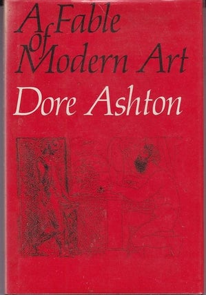 Item #25035 A FABLE OF MODERN ART. Dore ASHTON