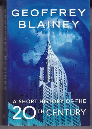 Item #25036 A SHORT HISTORY OF THE 20TH CENTURY. Geoffrey BLAINEY