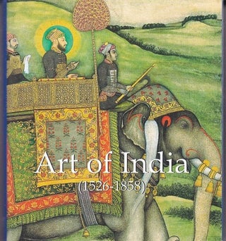 Item #25052 ART OF INDIA 1526-1858.The Mughal Empire, Vincent Arthur SMITH