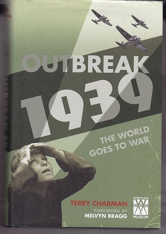 Item #25054 OUTBREAK 1939. The World Goes To War.; Foreword by Melvyn Bragg. Terry CHARMAN.
