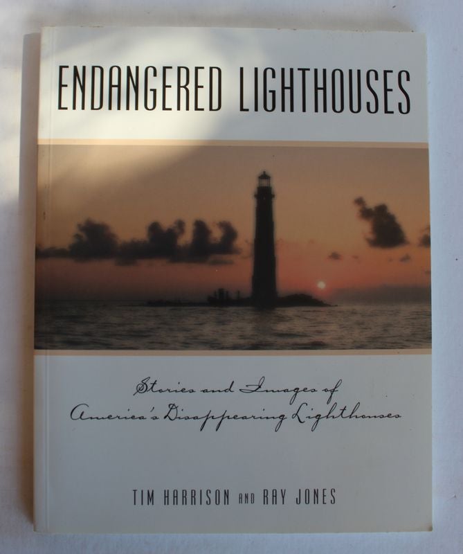 Item #25072 ENDANGERED LIGHTHOUSES.Stories and Images of America's Dissapearing Lighthouses. Tim HARRISON, Ray JONES.