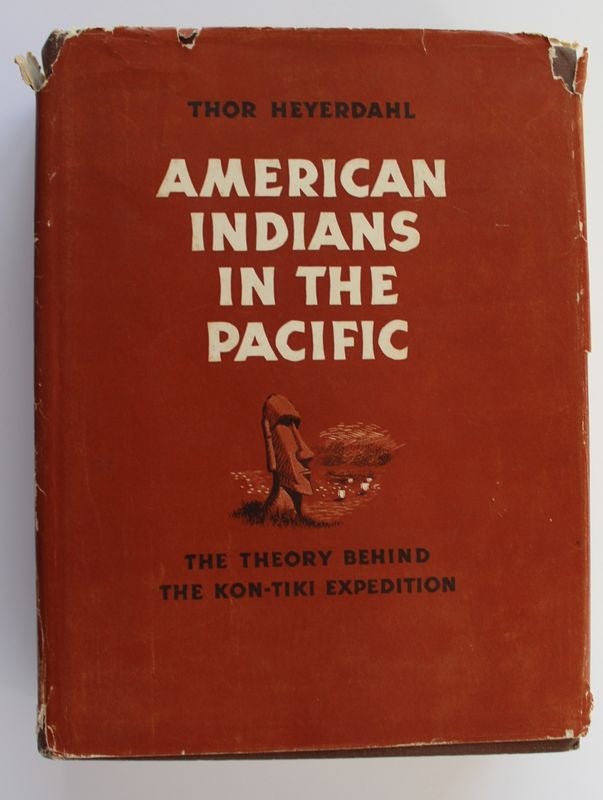 Item #25114 AMERICAN INDIANS IN THE PACIFIC,The Theory Behind The Kon Tiki Expedition. Thor HEYERDAHL.