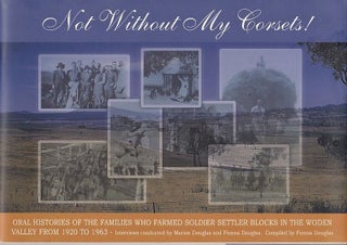 Item #25122 NOT WITHOUT MY CORSETS, Oral Histories of Families Who Farmed Settler Blocks In The...