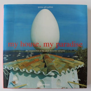 Item #25146 MY HOUSE, MY PARADISE The construction of the ideal domestic universe. Gustau Gili...