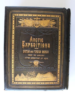 Item #25157 ARCTIC EXPEDITIONS FROM BRITISH AND FOREIGN SHORES From The Earliest Times to The...