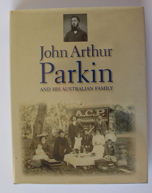 Item #25161 JOHN ARTHUR PARKIN AND HIS AUSTRALIAN FAMILY. A C. PARKIN.