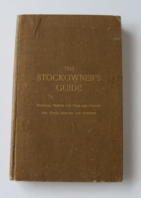 Item #25209 THE STOCKOWNER'S GUIDE. Practical Devices For Farm and Station,Live Stock Diseases and Remedies. The Pastoral Review.