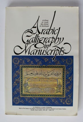 Item #25217 Arabic Calligraphy in Manuscripts. AL-KHATT - AL-'ARABI - MIN KHILAL - AL-MAKHTUTAL