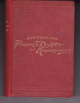 Item #25238 AUSTRALIAN PIONEERS AND REMINISCENCES, Together with Portraits of Some of The...