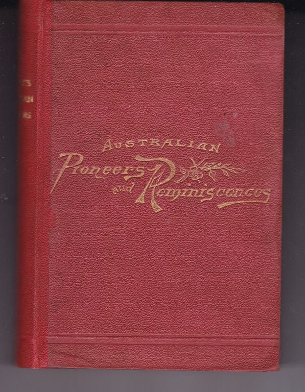 Item #25238 AUSTRALIAN PIONEERS AND REMINISCENCES, Together with Portraits of Some of The Founders of Australia. Nehemiah BARTLEY.