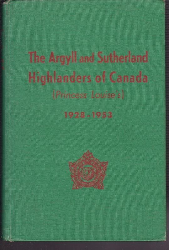 Item #25242 THE ARGYLL AND SUTHERLAND HIGHLANDERS OF CANADA [ Princess Louise's] 1928-1953. Lieut.-Colonel H. M. JACKSON.