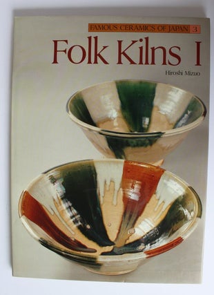 Item #25257 FOLK KILNS 1.Being Volume 3 of Famous Ceramics of Japan. Hiroshi MIZUO