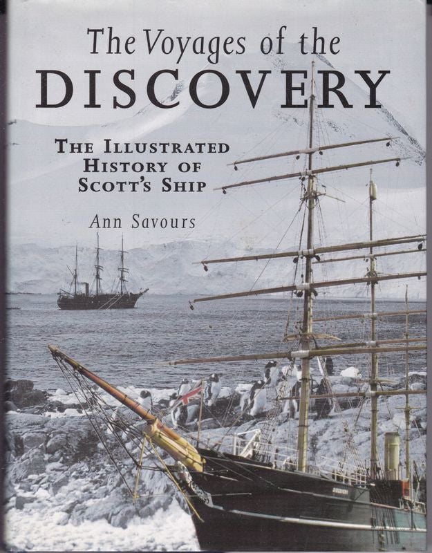 Item #25259 THE VOYAGES OF THE DISCOVERY. The Illustrated History of Scott's Ship. Ann SAVOURS.